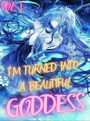 cover image of I'm Turned Into a Beautiful Goddess Vol 1